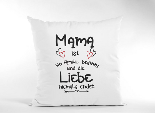 Kissen für Mama - Mama ist wo die Familie beginnt und die Liebe niemals endet