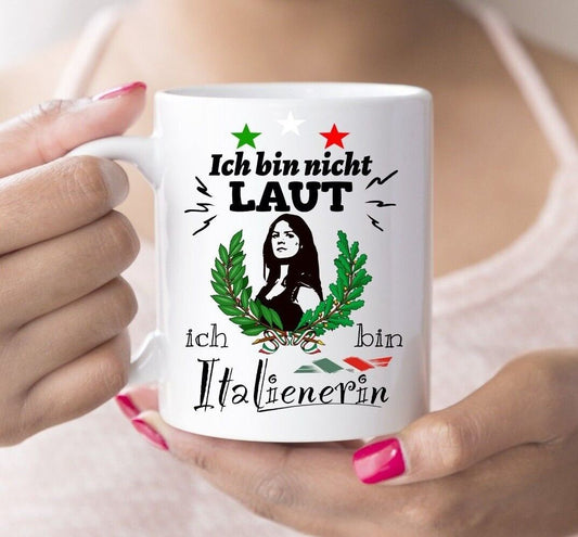 Tasse Italienerin - Ich bin nicht Laut ich bin Italienerin - Italien Kaffeetasse