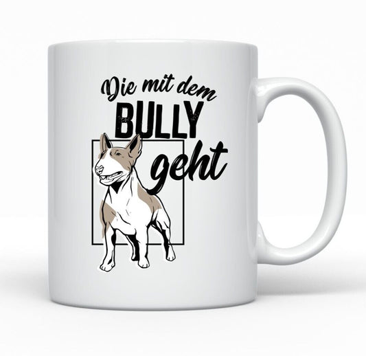 Tasse Bull Terrier - Die mit dem Bully geht - Bullterrier Hunde Tassen