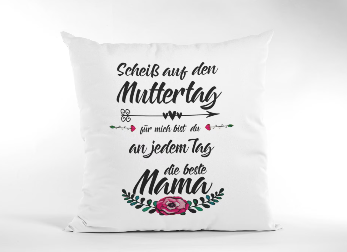 Kissen für Mama - Scheiß auf Muttertag - Muttertaggeschenk Mama - Geschenk