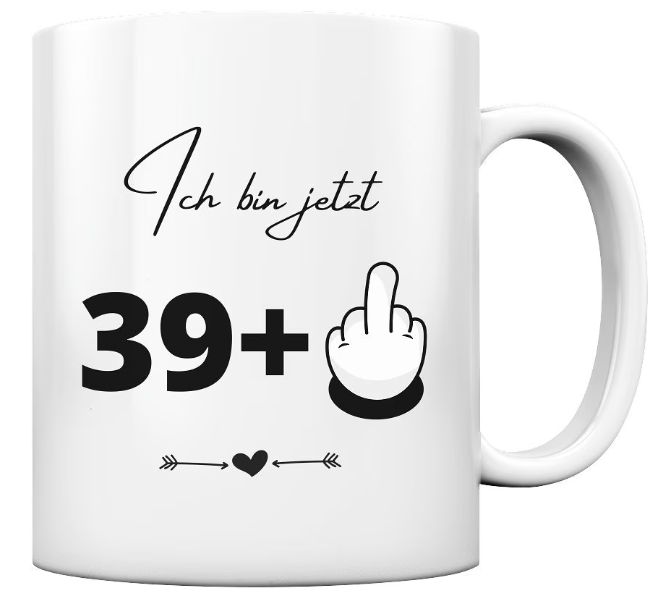 Tasse - Ich bin jetzt 39+ FCK - 40. Geburtstag Geschenk Lustig mit Spruch Frech