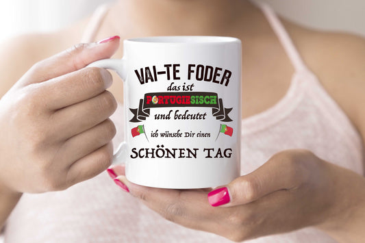 Kaffeetasse Vai-Te Foder heißt wünsche dir schönen Tag ( verpiss dich)   Kaffeetasse  Becher Tasse Portugal - Portugiesisch - Portugese