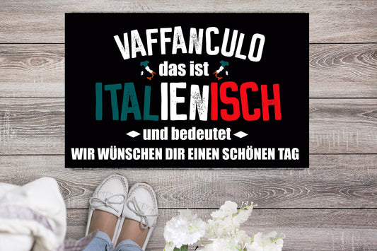 Fußmatte  "Vaffanculo Italienisch wir wünschen dir einen schönen Tag" Staubfangmatte Italien Italiener Italienerin