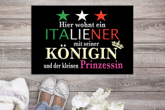 Fußmatte  "Hier wohnt ein Italiener mit Königin und Prinzessin!" Staubfangmatte Italien Italienisch Tochter Mutter Italienerin