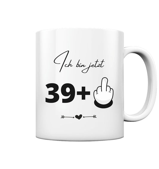 Tasse mit Spruch Ich bin jetzt 39+ - 40. Geburstag  - Tasse glossy