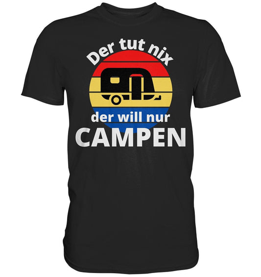 Der tut nix der will nur Campen - Camper Spruch  - Premium Shirt