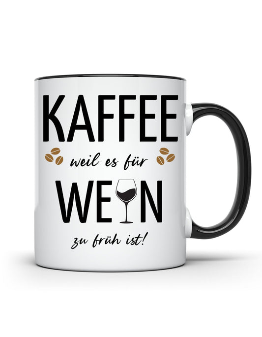 Tasse mit Spruch - Kaffee weil es für Wein zu früh ist - Kaffeetasse Geschenk Kollegen Geschenkidee Büro